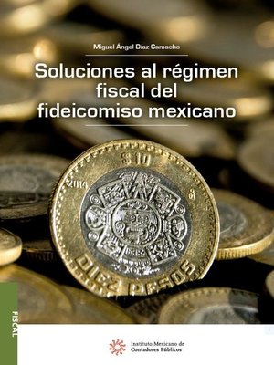 cover image of Soluciones al régimen fiscal del fideicomiso mexicano